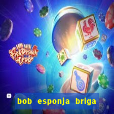 bob esponja briga nos corais